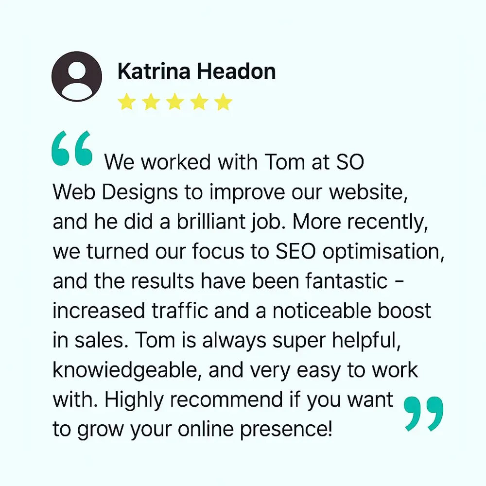 5-star review from Katrina Headon: Tom improved our website, then SEO brought more traffic and sales